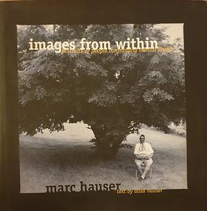 Images from Within: Portraits of People Confronting Mental Illness by Marc Hauser, Dale Mitchell