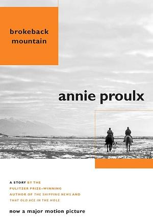 Brokeback Mountain: Now a Major Motion Picture by Annie Proulx