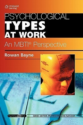 Psychological Types at Work: An Mbti Perspective: Psychology@work Series by Rowan Bayne