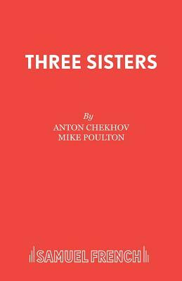 Three Sisters by Mike Poulton, Anton Chekhov