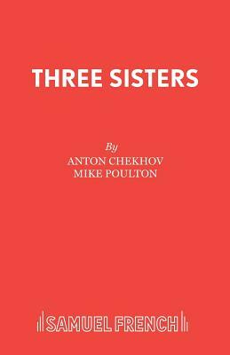 Three Sisters by Mike Poulton, Anton Chekhov
