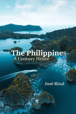 The Philippines a Century Hence by José Rizal