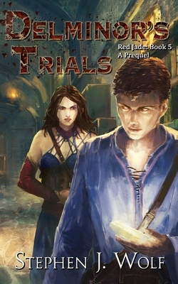 Red Jade Book 5: Delminor's Trials by Stephen J. Wolf