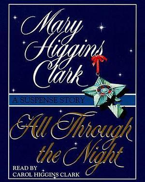 All Through The Night: A Suspense Story by Mary Higgins Clark, Mary Higgins Clark, Carol Higgins Clark