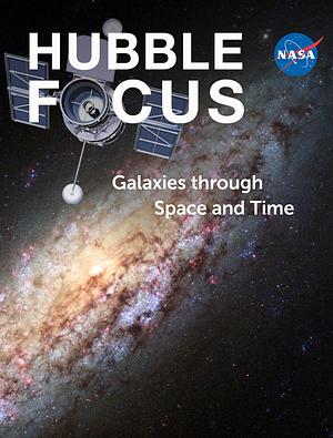Hubble Focus: Galaxies through Space and Time by National Aeronautics and Space Administration