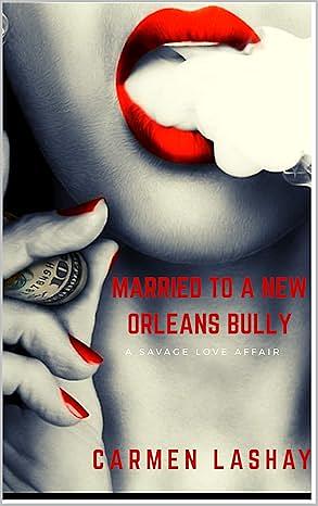 Married to a New Orleans Bully by Carmen Lashay