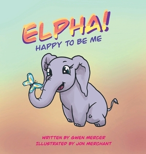 ELPHA! Happy To Be Me! by Gwen Mercer