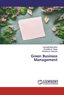 Green Business Management by Vishwajit Barbuddhe, Bhavana S. Karmore, Shraddha N. Zanjat