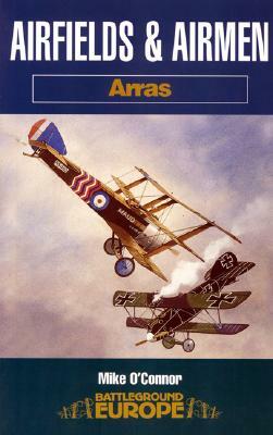 Airfields and Airmen: Arras by Michael O'Connor