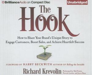 The Hook: How to Share Your Brand's Unique Story to Engage Customers, Boost Sales, and Achieve Heartfelt Success by Richard Krevolin