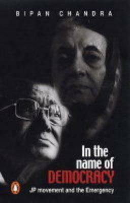 In the Name of Democracy: Jp Movement and the Emergency by Bipan Chandra