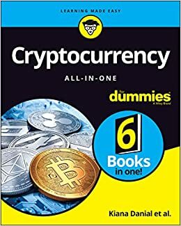 Cryptocurrency All-in-One For Dummies by Tiana Laurence, Michael G. Solomon, Kiana Danial, Tyler Bain, Peter Kent