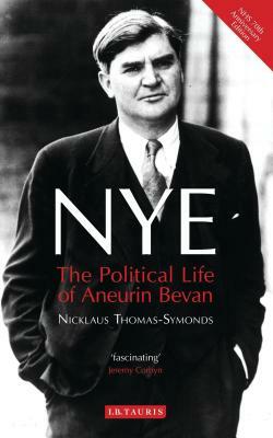 Nye: The Political Life of Aneurin Bevan by Nicklaus Thomas-Symonds