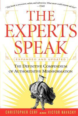 The Experts Speak: The Definitive Compendium of Authoritative Misinformation (Revised Edition) by Christopher Cerf, Victor S. Navasky