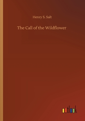 The Call of the Wildflower by Henry S. Salt