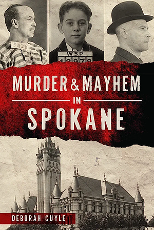 Murder &amp; Mayhem in Spokane by Deborah Cuyle