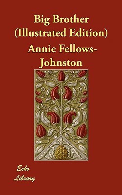 Big Brother (Illustrated Edition) by Annie Fellows Johnston