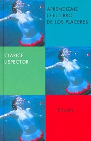 Aprendizaje o El libro de los placeres by Clarice Lispector