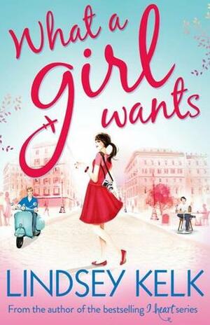 What a Girl Wants by Lindsey Kelk