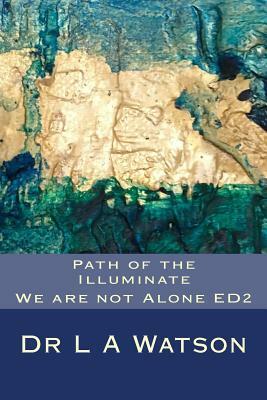 Path of the Illuminate ED2: We are not Alone by L. A. Watson