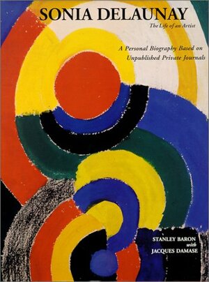 Sonia Delaunay: The Life of an Artist by Stanley Baron