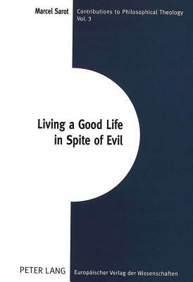 Living a Good Life in Spite of Evil by Marcel Sarot