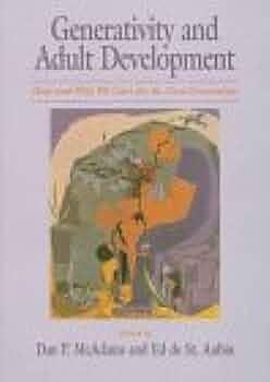 Generativity and Adult Development: How and why We Care for the Next Generation by Ed De St. Aubin, Dan P. McAdams