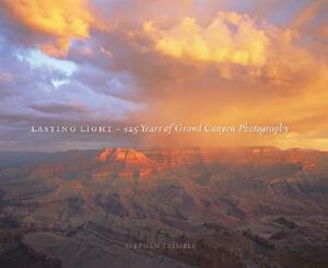 Lasting Light: 125 Years of Grand Canyon Photography by Stephen Trimble