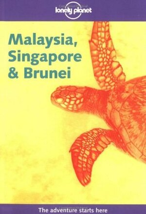 Malaysia, Singapore and Brunei (Lonely Planet Guide) by Sara Benson, Lonely Planet, Chris Rowthorn, Russell Kerr