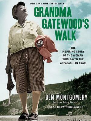 Grandma Gatewood's Walk: The Inspiring Story of the Woman Who Saved the Appalachian Trail by Ben Montgomery