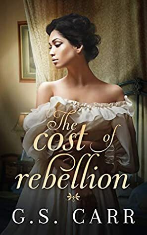 The Cost of Rebellion by G.S. Carr