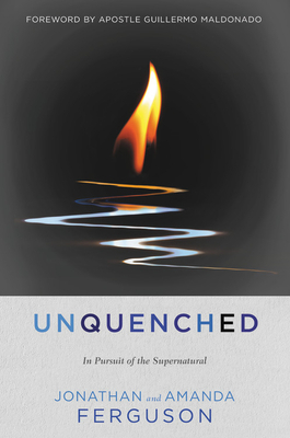 Unquenched: In Pursuit of the Supernatural by Amanda Ferguson, Jonathan Ferguson