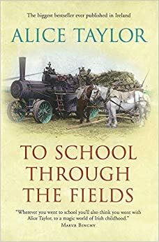 To School Through the Fields: An Irish Country Childhood by Alice Taylor