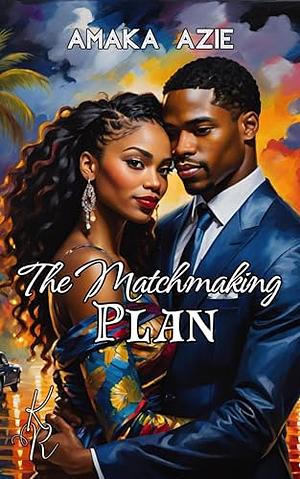 The Matchmaking Plan by Amaka Azie