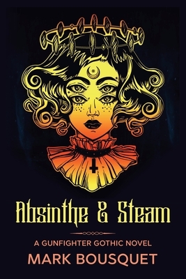 Absinthe & Steam by Mark Bousquet