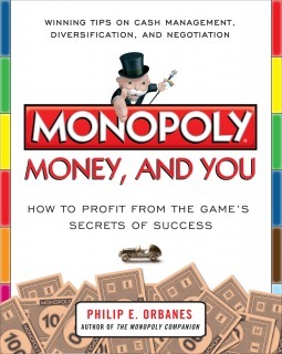 Monopoly, Money, and You: How to Profit from the Game's Secrets of Success: How to Profit from the Game's Secrets of Success by Philip E. Orbanes