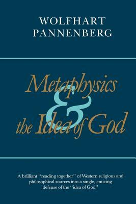 Metaphysics and the Idea of God by Wolfhart Pannenberg