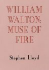 William Walton: Muse Of Fire by Stephen Lloyd