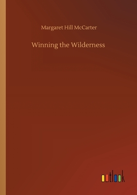 Winning the Wilderness by Margaret Hill McCarter
