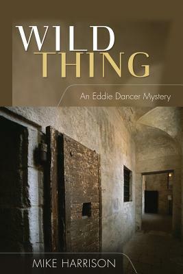 Wild Thing: An Eddie Dancer Mystery by Mike Harrison