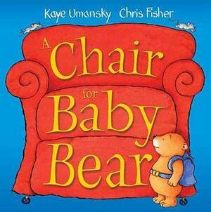 A Chair For Baby Bear by Kaye Umansky, Chris Fisher