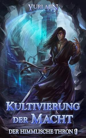 Kultivierung der Macht: LitRPG-Wuxia-Serie by Yuri Ajin, Yuri Ajin