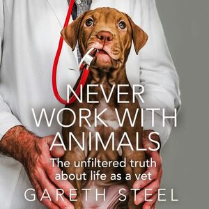 Never Work With Animals by Gareth Steel