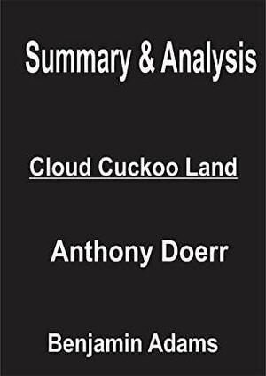 Summary & Analysis of Cloud Cuckoo Land By Anthony Doerr by Benjamin Adams
