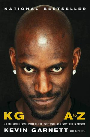 KG: A to Z: An Uncensored Encyclopedia of Life, Basketball, and Everything in Between by Kevin Garnett