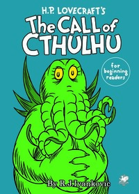 HP Lovecraft's The Call of Cthulhu for Beginning Readers by R.J. Ivankovic