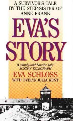 Eva's Story: A Survivor's Tale by the Step-sister of Anne Frank by Eva Schloss