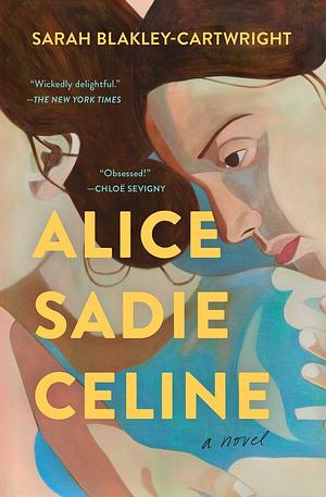 Alice Sadie Celine by Sarah Blakley-Cartwright