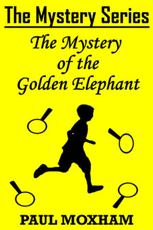 The Mystery of the Golden Elephant by Paul Moxham