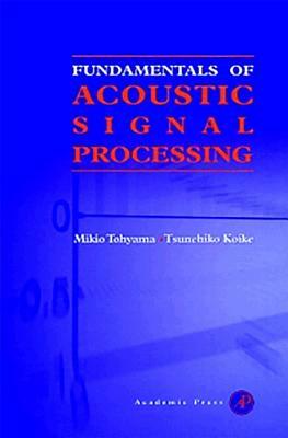 Fundamentals of Acoustic Signal Processing by Mikio Tohyama, Tsunehiko Koike